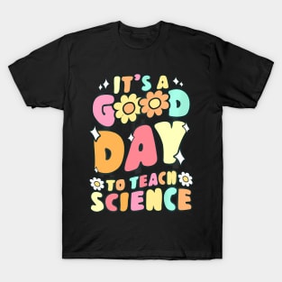 Its A Good Day To Teach Science Teacher Groovy T-Shirt